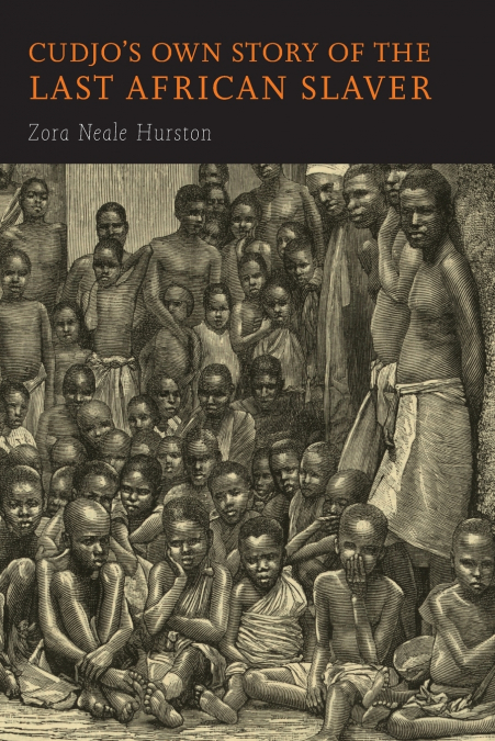 Cudjo’s Own Story of the Last African Slaver