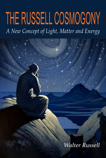 The Russell Cosmogony; A New Concept of Light, Matter, and Energy