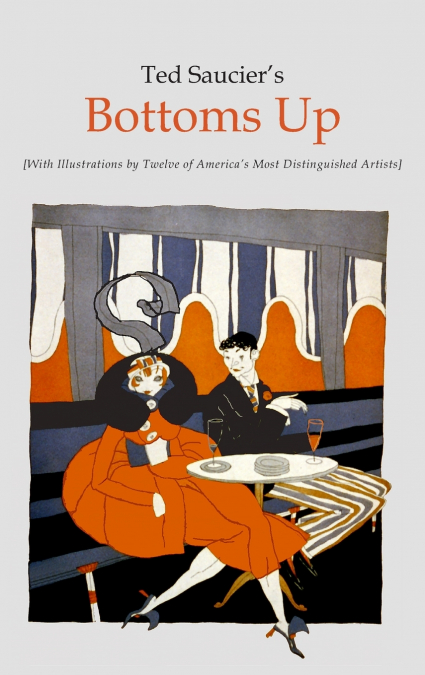 Ted Saucier’s Bottoms Up [With Illustrations by Twelve of America’s Most Distinguished Artists]