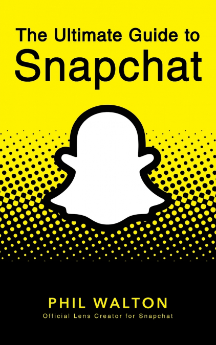 The Ultimate Guide to Snapchat