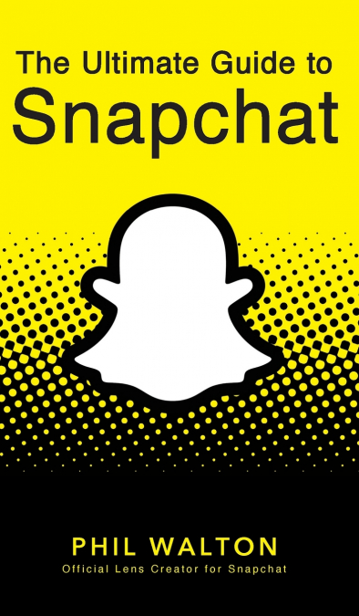 The Ultimate Guide to Snapchat