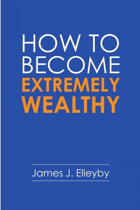 How to Become Extremely Wealthy