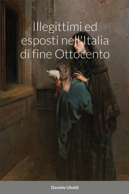 Illegittimi ed esposti nell’Italia di fine Ottocento