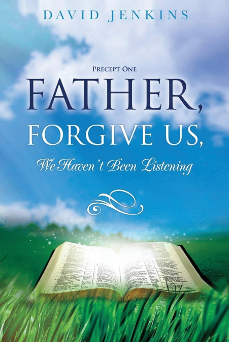 Precept one; Father, Forgive Us, We Haven’t Been Listening
