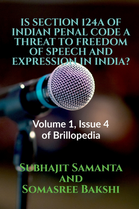 IS SECTION 124A OF INDIAN PENAL CODE A THREAT TO FREEDOM OF SPEECH AND EXPRESSION IN INDIA?
