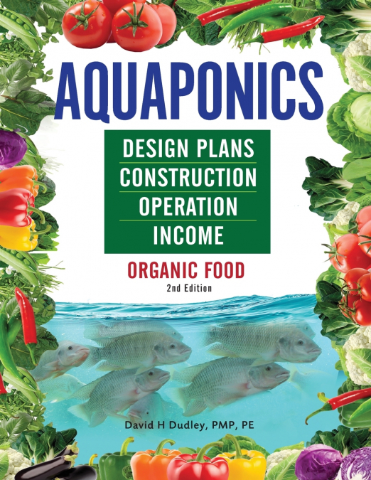 Aquaponics Design Plans, Construction, Operation, and Income