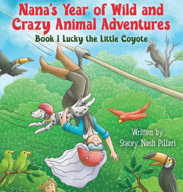 Nana’s Year of Wild and Crazy Animal Adventures, Book 1 Lucky the Little Coyote