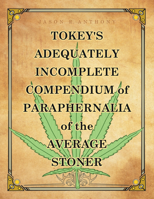 Tokey’s Adequately Incomplete Compendium of Paraphernalia of the Average Stoner