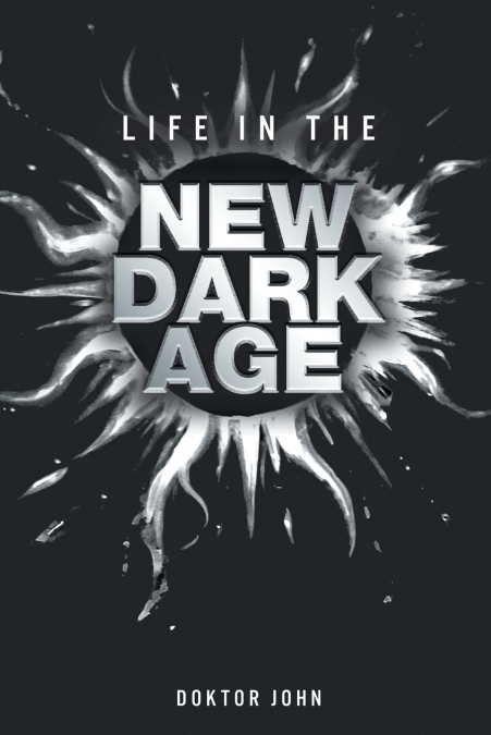 Life in the New Dark Age