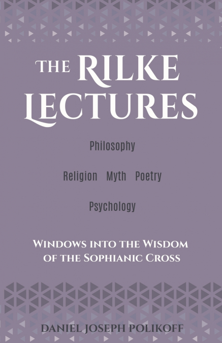 The Rilke Lectures - Philosophy - Religion - Myth - Poetry - Psychology