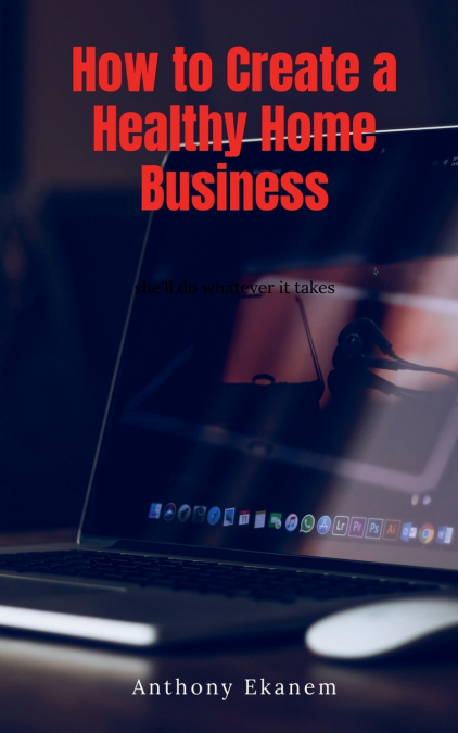 How to Create a Healthy Home Business
