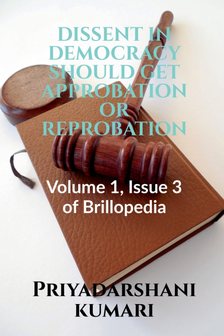 DISSENT IN DEMOCRACY SHOULD GET APPROBATION OR REPROBATION
