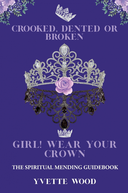 Crooked, Dented, or Broken  Girl! Wear your Crown