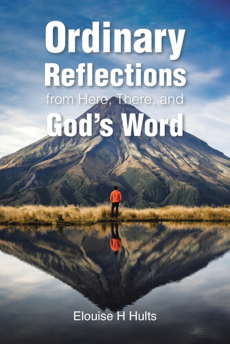Ordinary Reflections from Here, There, and God’s Word
