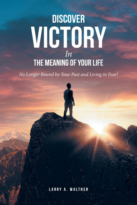 Discover Victory In the Meaning of Your Life
