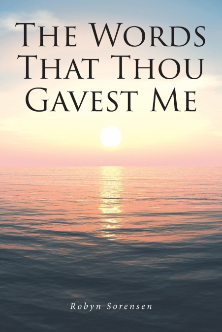 The Words That Thou Gavest Me