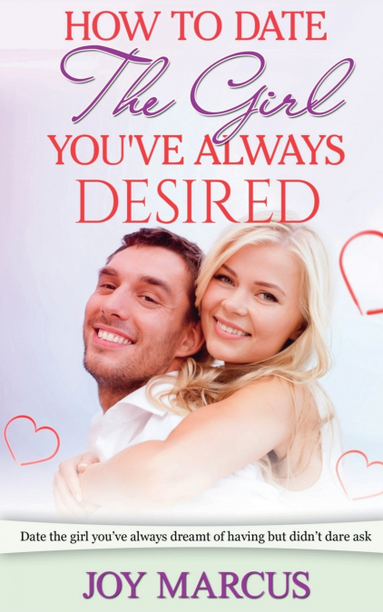 How to Date the Girl You’ve Always Desired