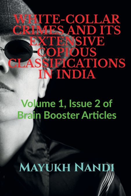 WHITE-COLLAR CRIMES AND ITS EXTENSIVE COPIOUS CLASSIFICATIONS IN INDIA