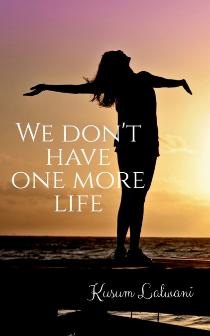 We don’t have one more life