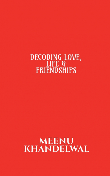 DECODING LOVE, LIFE & FRIENDSHIPS
