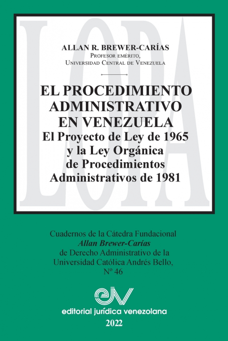 EL PROCEDIMIENTO ADMINISTRATIVO EN VENEZUELA. El Proyecto de Ley de 1965 y la Ley Orgánica de Procedimientos Administrativos de 1981