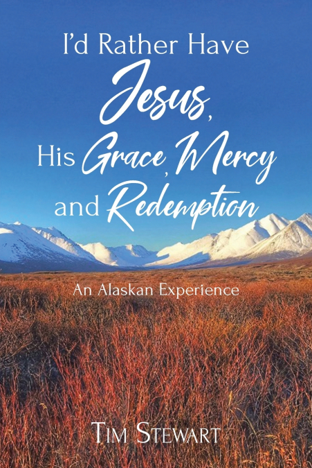 I’d Rather Have Jesus, His Grace, Mercy and Redemption