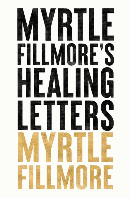 Myrtle Fillmore’s Healing Letters