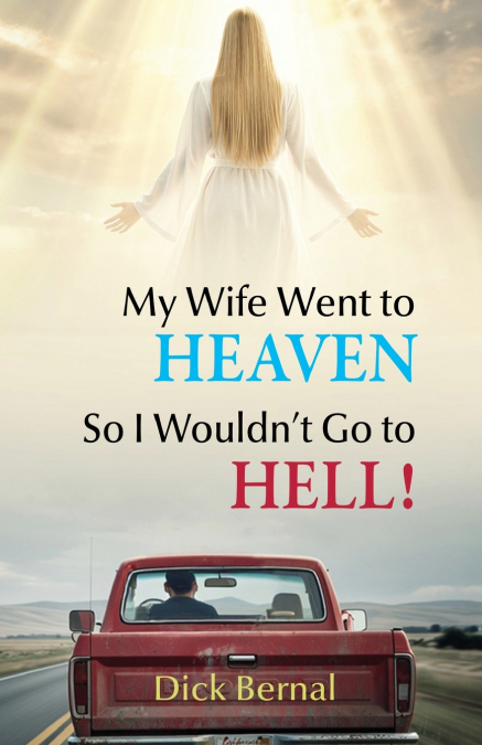 My Wife Went to Heaven So I Wouldn’t Go to Hell!