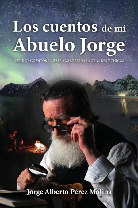 Los cuentos de mi Abuelo Jorge: Serie de cuentos en base a valores para grandes y chicos
