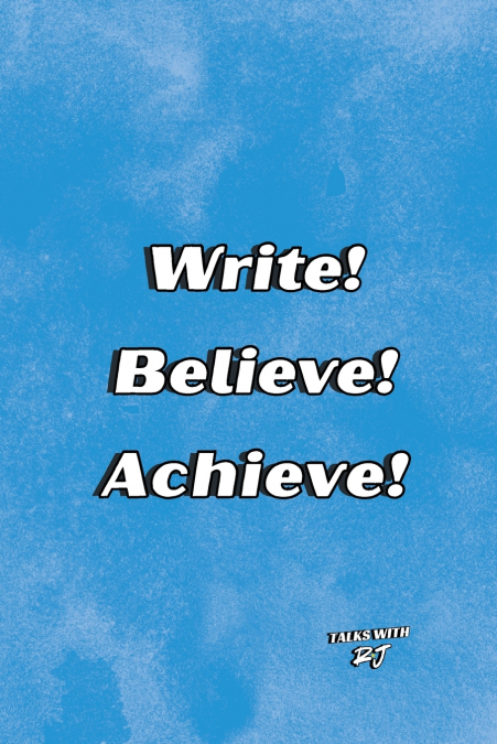 Write! Believe! Achieve!