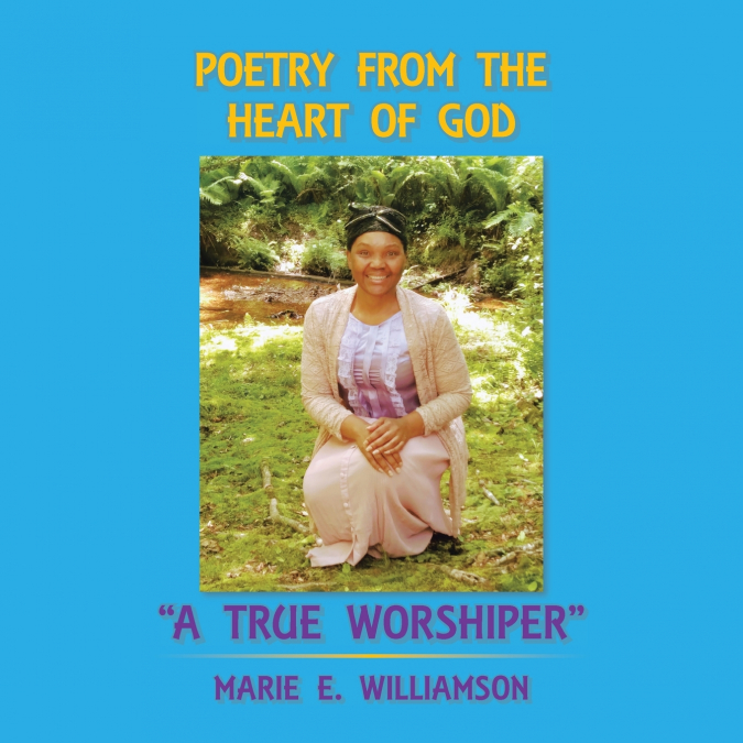 Poetry from the Heart of God 'A True Worshiper'