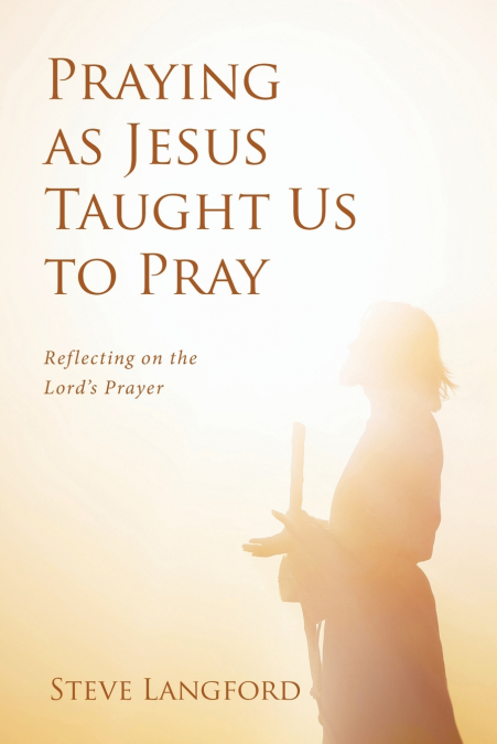 Praying as Jesus Taught Us to Pray