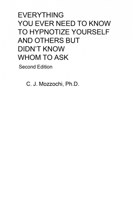 EVERYTHING YOU EVER NEED TO KNOW TO HYPNOTIZE YOURSELF AND OTHERS BUT DIDN’T  KNOW WHOM TO ASK