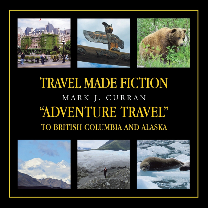 Travel Made Fiction 'Adventure Travel' to British Columbia and Alaska