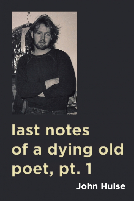 last notes of a dying old poet, pt. 1