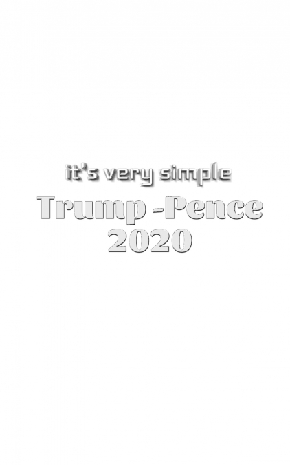 it’s very simple Trump Pence 2020 Creative journal