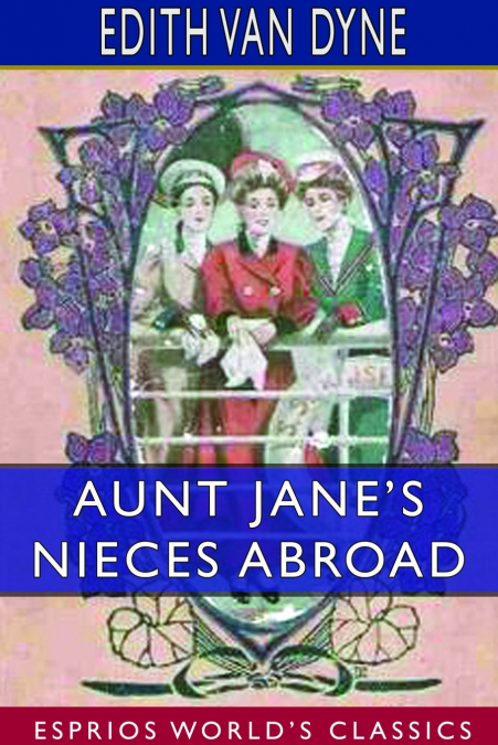 Aunt Jane’s Nieces Abroad (Esprios Classics)