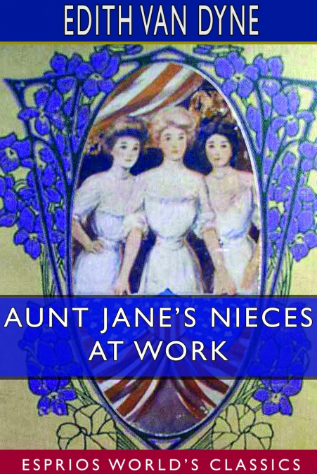 Aunt Jane’s Nieces at Work (Esprios Classics)