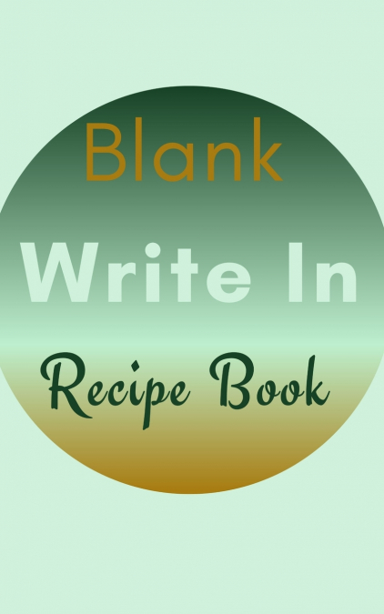 Blank Write In Recipe Book (Light Green Brown Themed Cover)