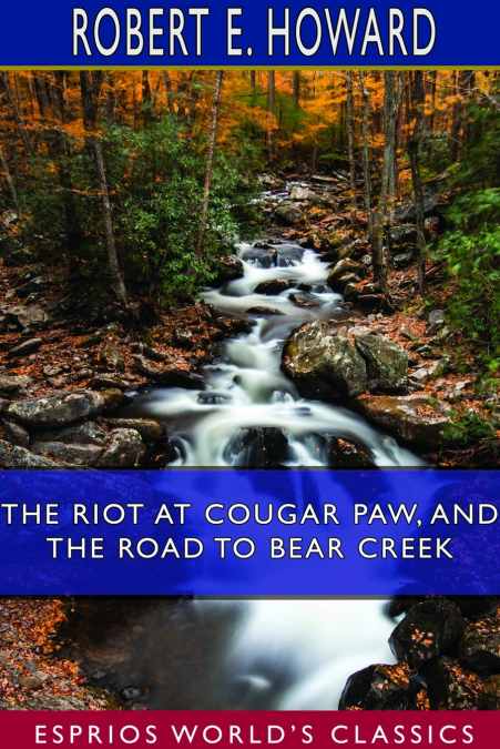 The Riot at Cougar Paw, and The Road to Bear Creek (Esprios Classics)