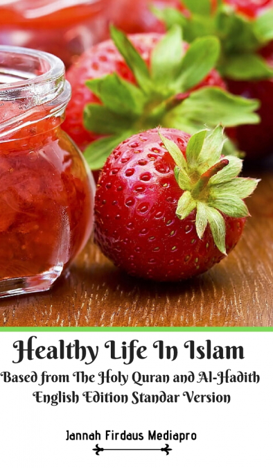 Healthy Life In Islam Based from The Holy Quran  and Al-Hadith English Edition Standar Version