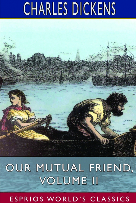 Our Mutual Friend, Volume II (Esprios Classics)