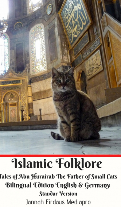Islamic Folklore Tales of Abu Hurairah The Father of Small Cats Bilingual Edition English and Germany Standar Version