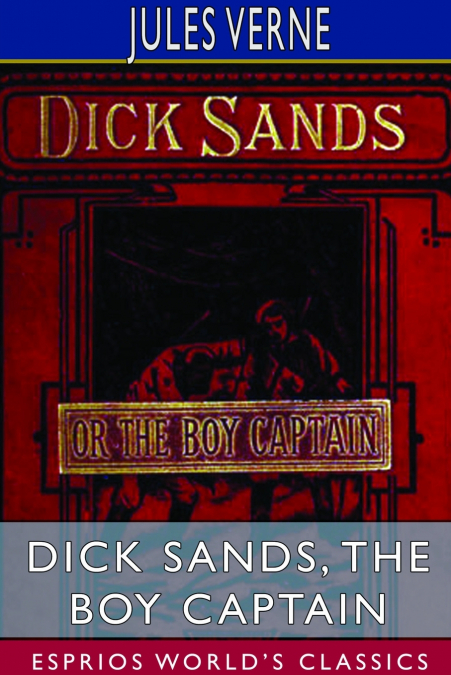 Dick Sands, the Boy Captain (Esprios Classics)