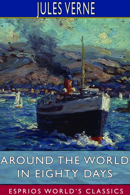 Around the World in Eighty Days (Esprios Classics)