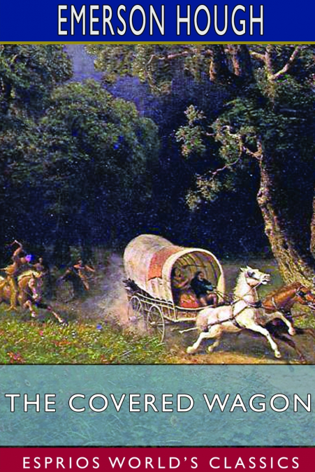 The Covered Wagon (Esprios Classics)