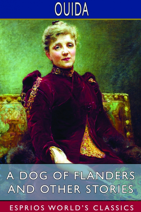 A Dog of Flanders and Other Stories (Esprios Classics)
