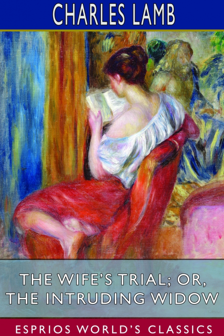The Wife’s Trial; or, The Intruding Widow (Esprios Classics)