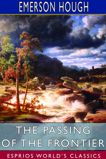 The Passing of the Frontier (Esprios Classics)