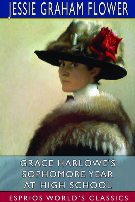 Grace Harlowe’s Sophomore Year at High School (Esprios Classics)